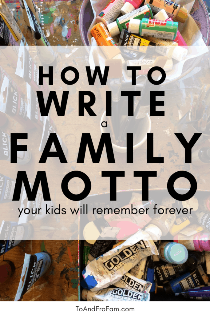 How to write a family motto your kids will remember forever. Words of wisdom for kids. To & Fro Fam
