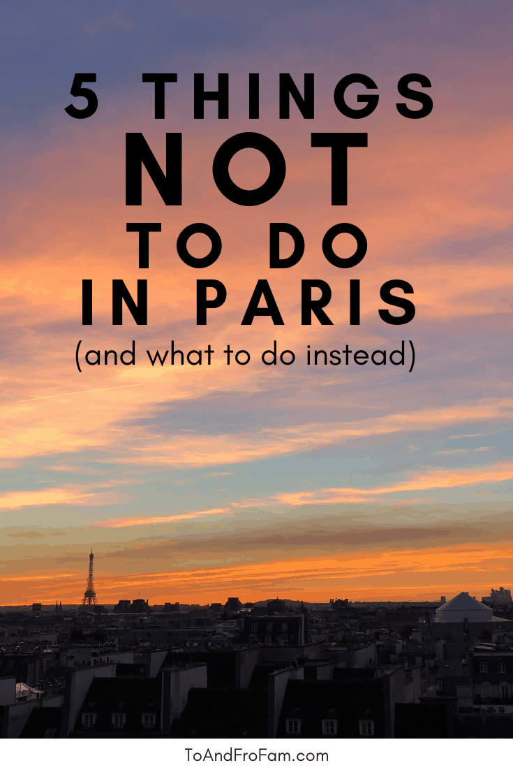 Planning a first-time trip to Paris? Where's what NOT to do in Paris (and 5 things you should plan instead). To & Fro Fam
