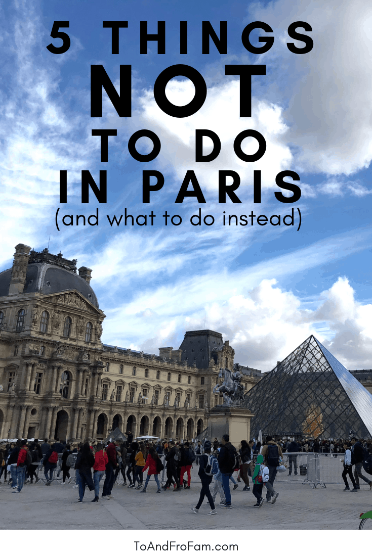 Planning a first-time trip to Paris? Where's what NOT to do in Paris (and 5 things you should plan instead). To & Fro Fam