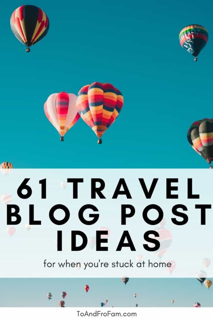 These travel blog post ideas will provide plenty of inspiration and writing prompts—even when you can't travel. Happy writing! To & Fro Fam