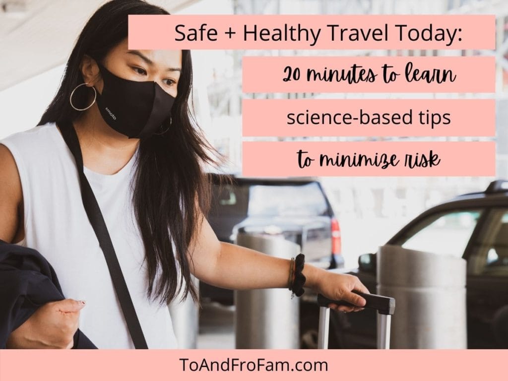 When will it be safe to travel? When will travel bans be lifted? Yep, these are questions that threaten your 2021 travel goals. Learn how to minimize your risk while traveling with this quick online training. These are the science-backed travel tips to control what you can control on your next trip. To & Fro Fam