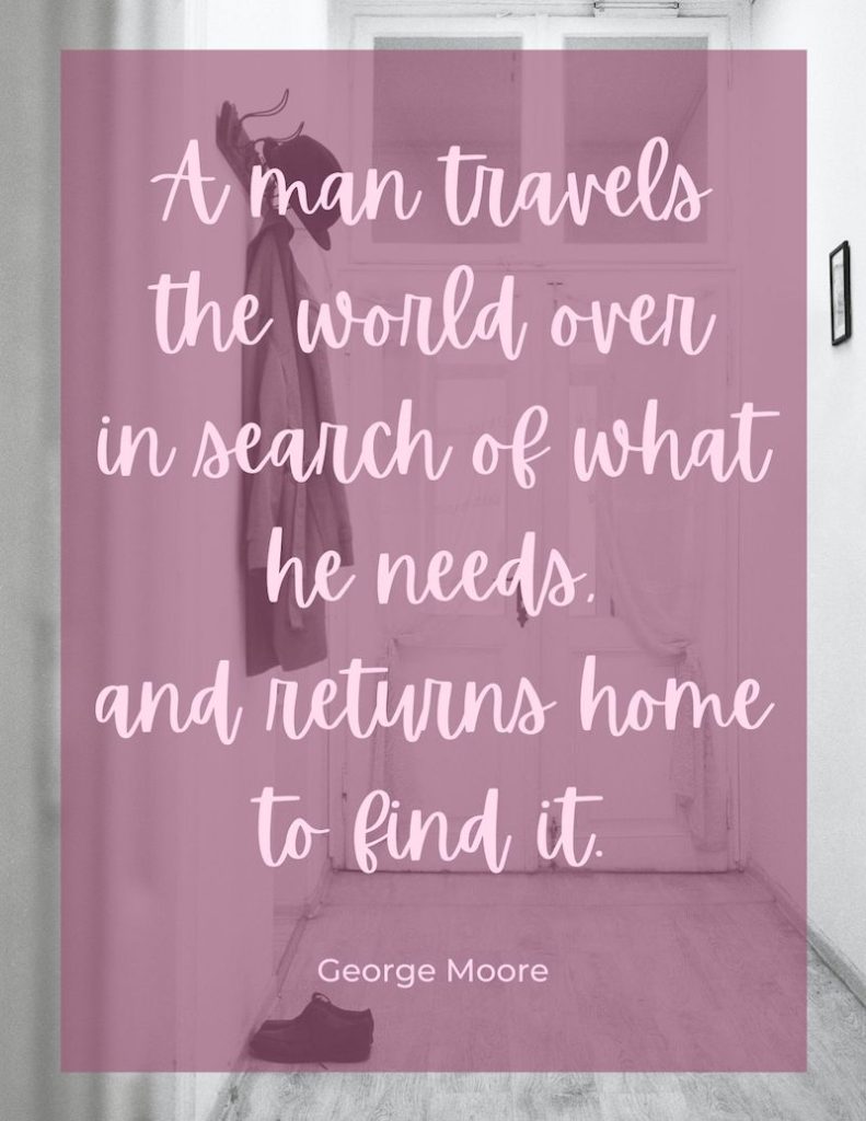 Staycation quotes: Famous sayings about home. Get inspired for your next weekend at home! "A man travels the world over in search of what he needs, and returns home to find it." To & Fro Fam