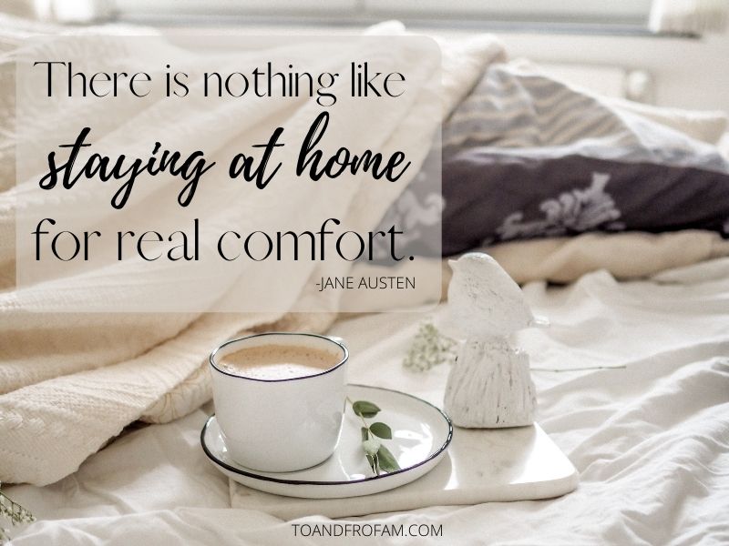 Your official permission to stay at home today, tonight, this weekend or anytime you want! Jane Austen's quote about the comfort of home perfectly expresses the pleasure of a quiet moment in your house. To & Fro Fam